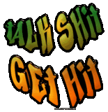 Talk Shit! Get Hit! Pictures, Images and Photos